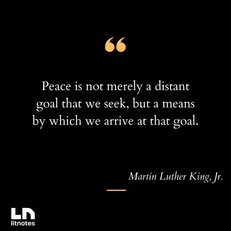 Peace is not merely a distant goal that we seek, but a means by which we arrive at that goal.